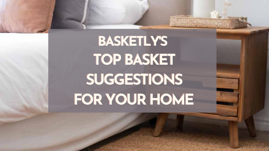 Basketly's Top Basket Suggestions for Your Home