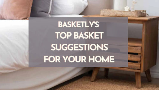 Basketly's Top Basket Suggestions for Your Home Basketly